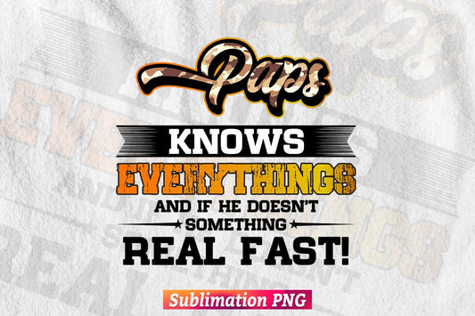 Paps Know Everything Dad Father's Day T shirt Design Png Sublimation Printable Files