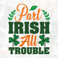 Part Irish All Trouble St Patrick's Day T shirt Design In Svg Png Cutting Printable Files
