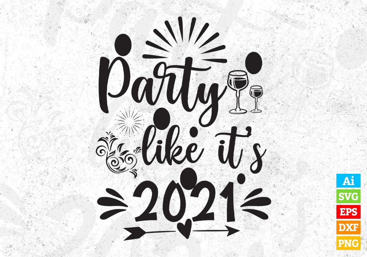Party Like It's 2021 Happy New Year Vector T shirt Design In Svg Png Cutting Printable Files