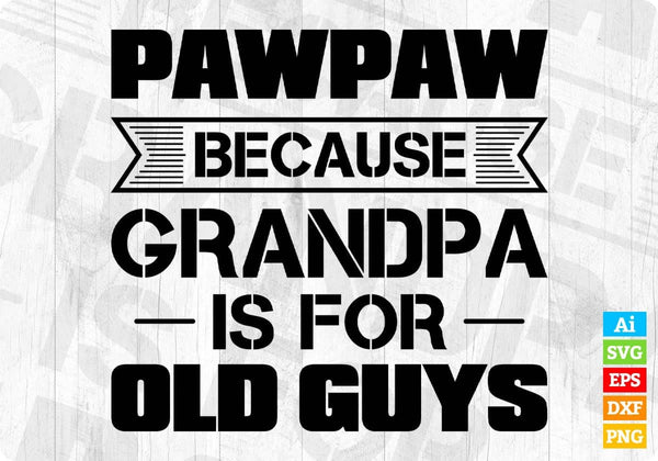 products/pawpaw-because-grandpa-is-for-old-guys-fathers-day-editable-t-shirt-design-in-ai-png-svg-559.jpg
