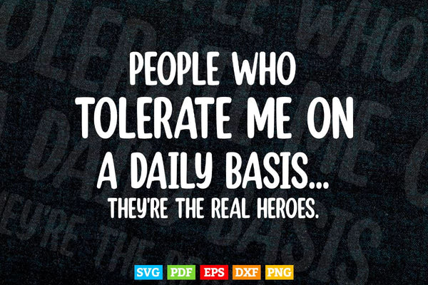 products/people-who-tolerate-me-on-a-daily-basis-sarcastic-graphic-novelty-funny-svg-png-cut-files-227.jpg