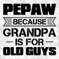 Pepaw Because Grandpa Is For Old Guys Editable T shirt Design In Ai Png Svg Cutting Printable Files