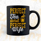 Perfect Tea and Perfect Wife Funny Quotes Vector T-shirt Design in Ai Svg Png Files