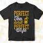 Perfect Tea and Perfect Wife Funny Quotes Vector T-shirt Design in Ai Svg Png Files