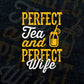 Perfect Tea and Perfect Wife Funny Quotes Vector T-shirt Design in Ai Svg Png Files