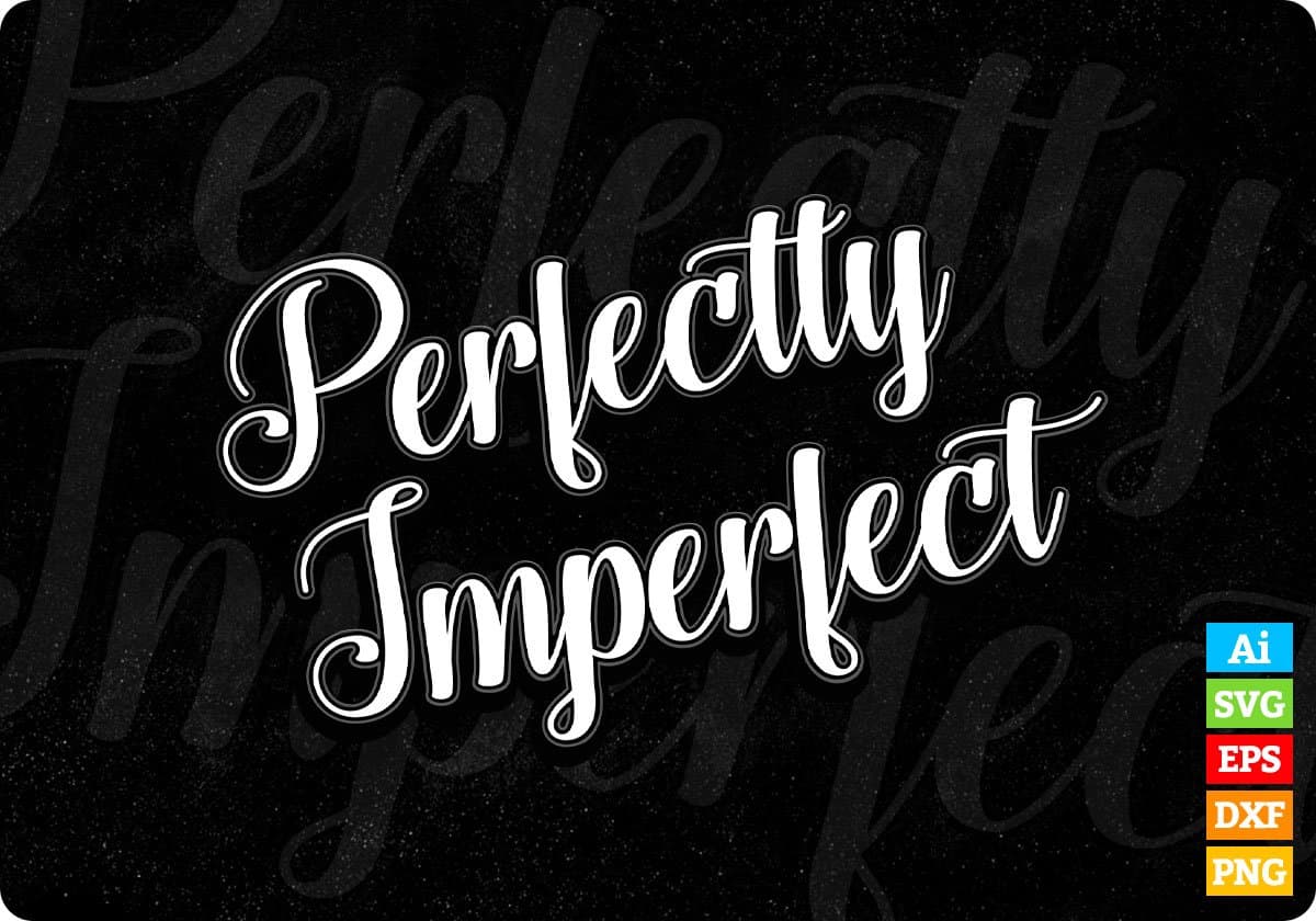 Perfectly Imperfect T shirt Design In Svg Png Cutting Printable Files