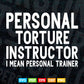 Personal Torture Instructor I Mean Personal Trainer Funny Svg Png Cut Files.