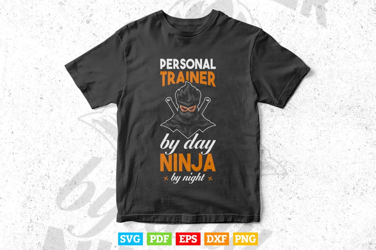 Personal Trainer By Day Ninja By Night Best Trainer Svg Digital Files.