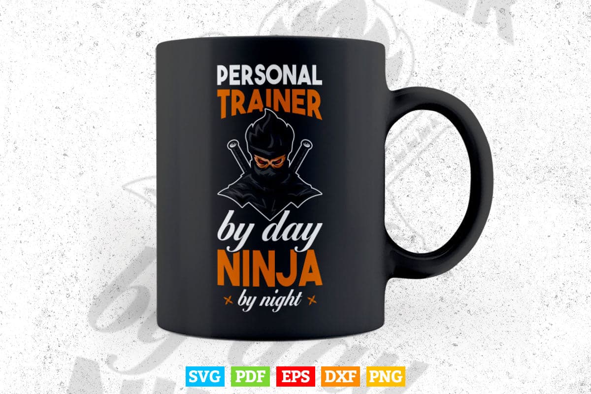 Personal Trainer By Day Ninja By Night Best Trainer Svg Digital Files.