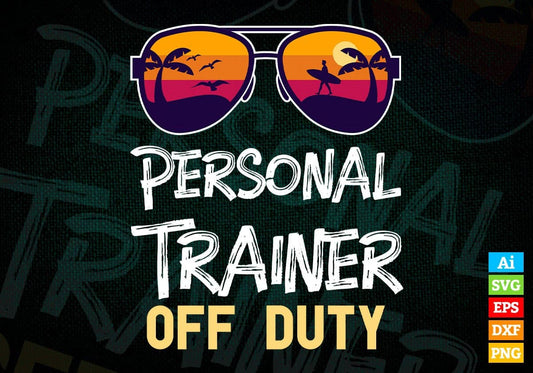 Personal Trainer Off Duty With Sunglass Funny Summer Gift Editable Vector T-shirt Designs Png Svg Files