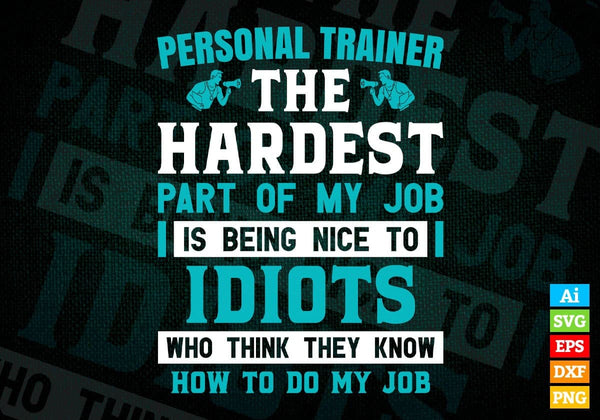 products/personal-trainer-the-hardest-part-of-my-job-is-being-nice-to-idiots-editable-vector-t-371.jpg