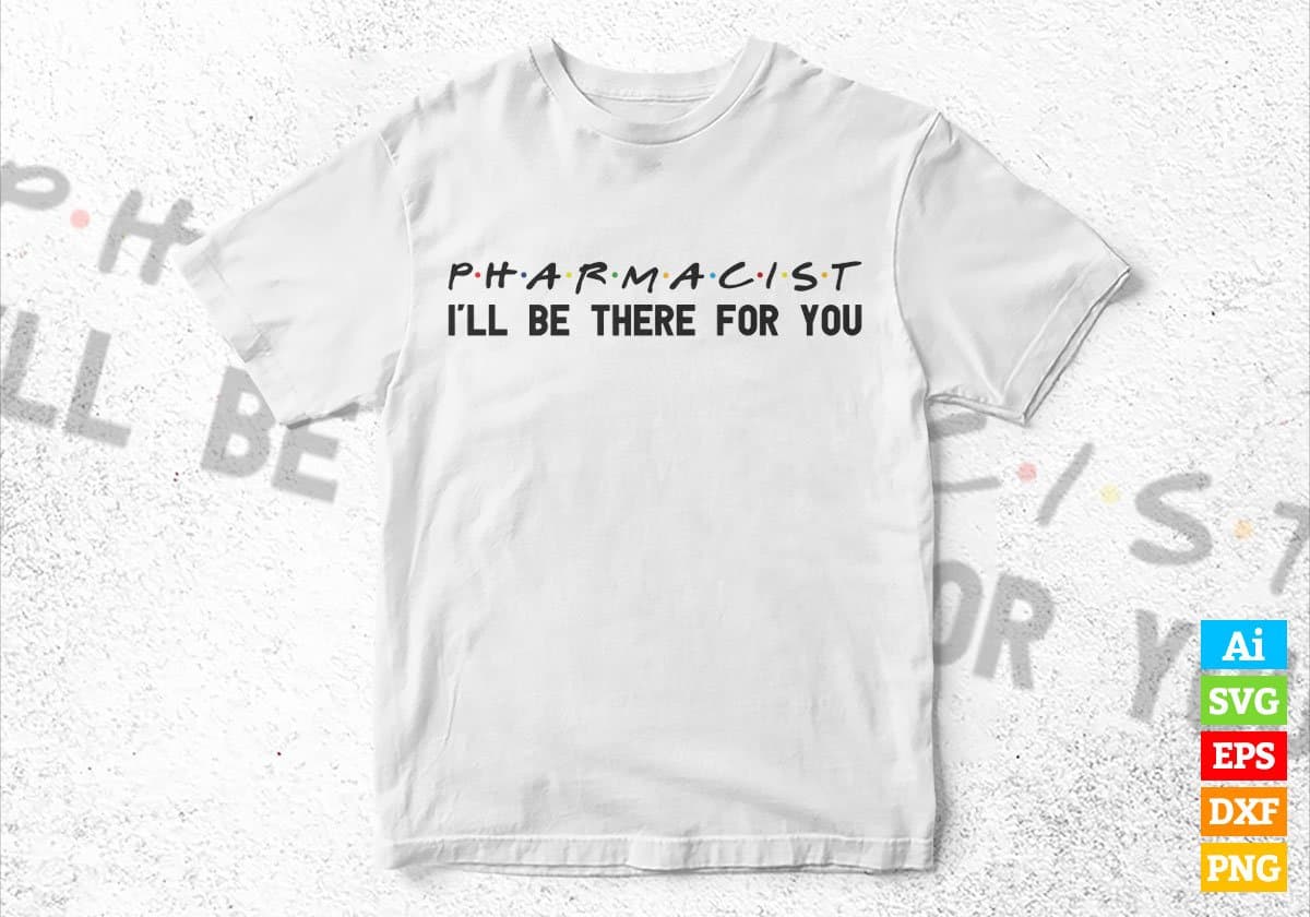pharmacist I'll Be There For You Editable Vector T-shirt Designs Png Svg Files