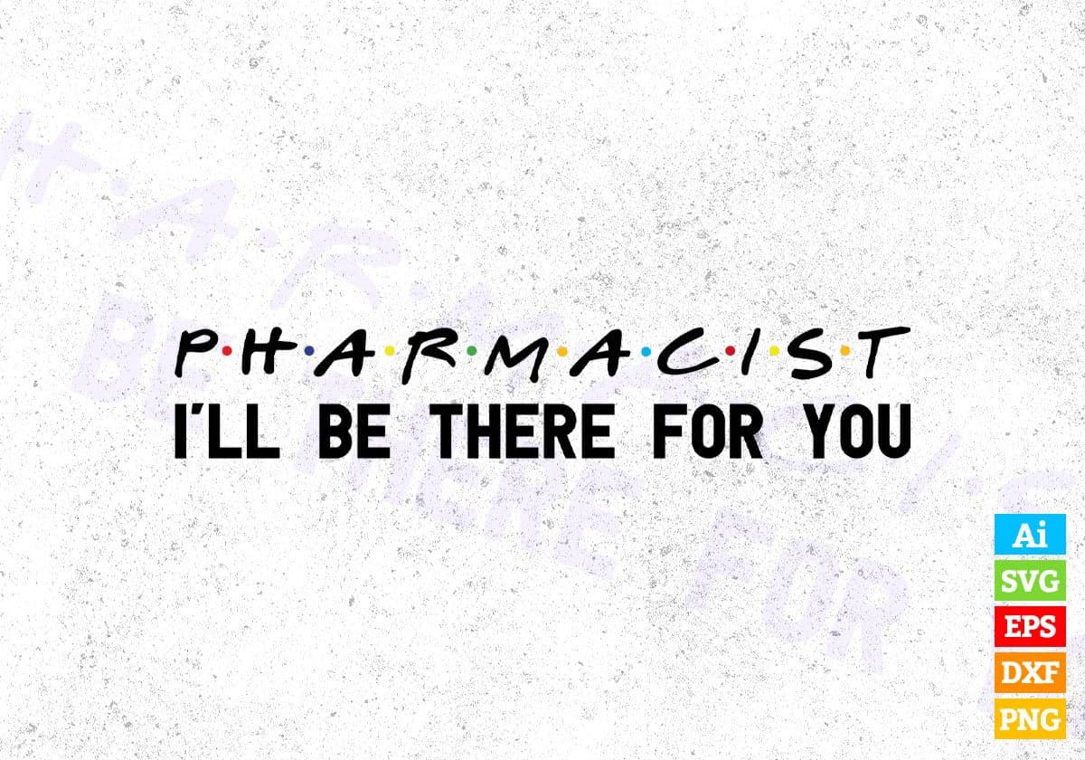 pharmacist I'll Be There For You Editable Vector T-shirt Designs Png Svg Files