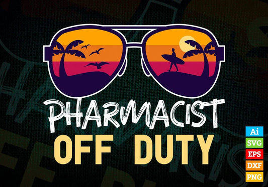 Pharmacist Off Duty With Sunglass Funny Summer Gift Editable Vector T-shirt Designs Png Svg Files