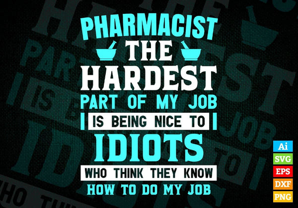 products/pharmacist-the-hardest-part-of-my-job-is-being-nice-to-idiots-editable-vector-t-shirt-409.jpg