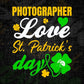 Photographer Love St. Patrick's Day Editable Vector T-shirt Designs Png Svg Files