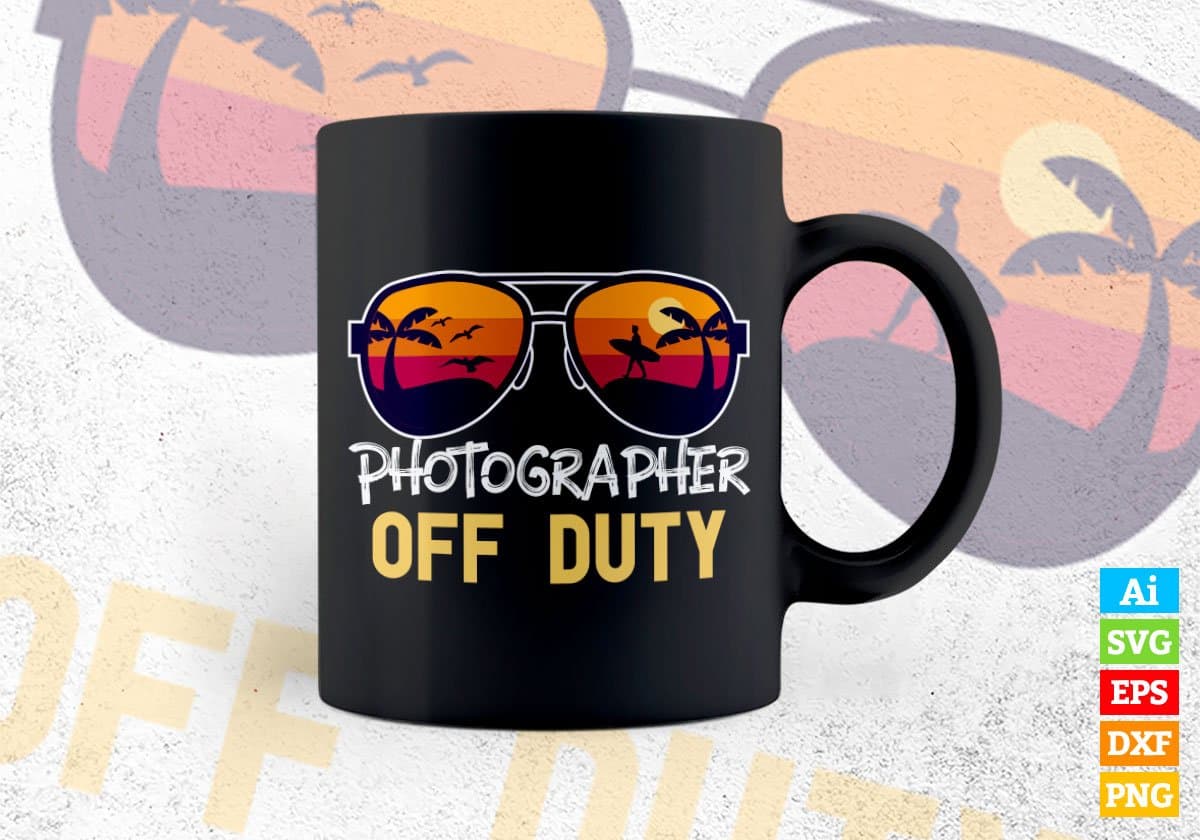 Photographer Off Duty With Sunglass Funny Summer Gift Editable Vector T-shirt Designs Png Svg Files