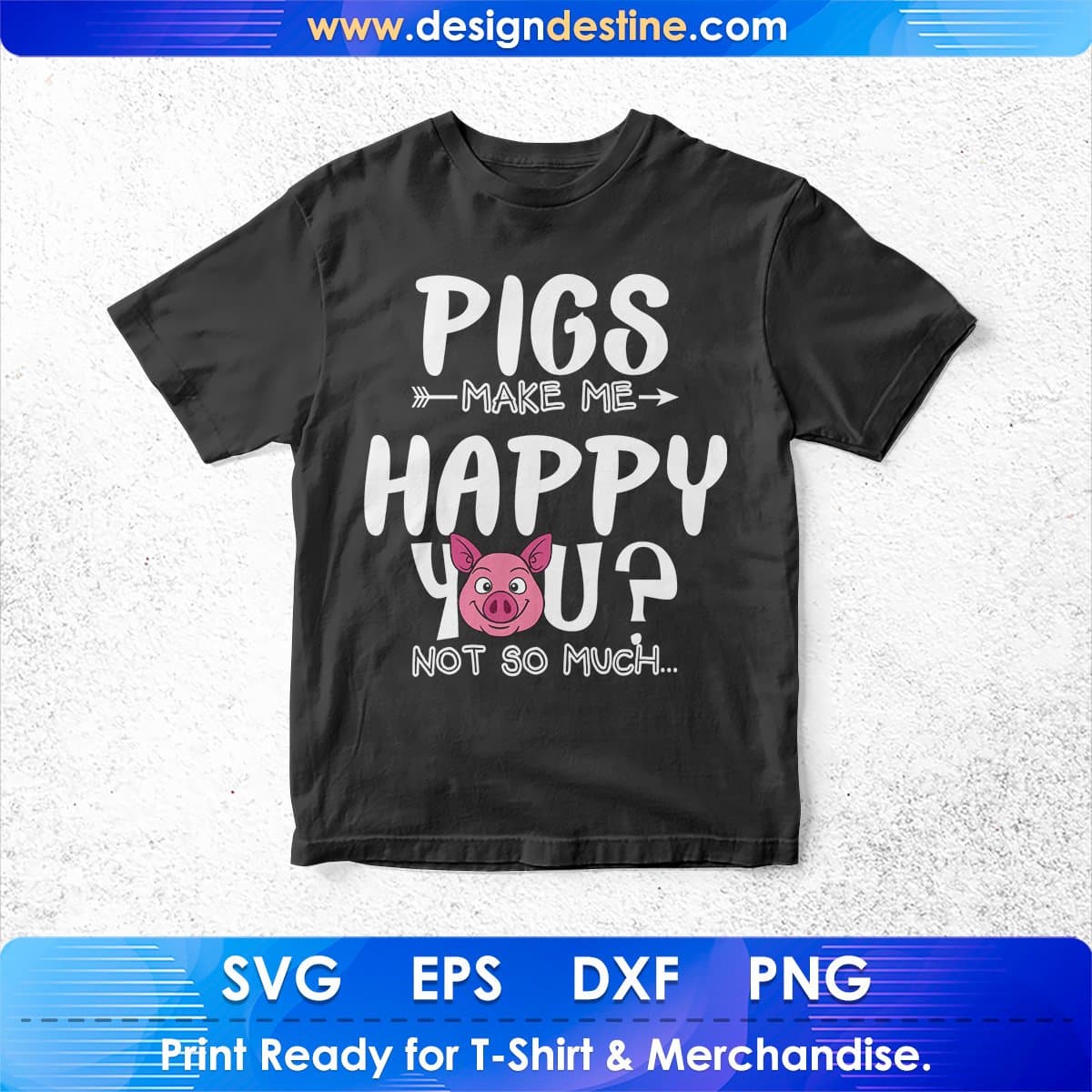 Pigs Make Me Happy You Not So Much T shirt Design In Svg Cutting Printable Files