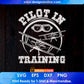 Pilot In Training Aviation Editable T shirt Design In Ai Svg Printable Files