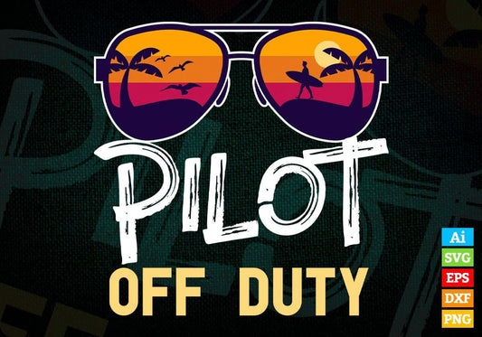 Pilot Off Duty With Sunglass Funny Summer Gift Editable Vector T-shirt Designs Png Svg Files