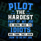 Pilot The Hardest Part Of My Job Is Being Nice To Idiots Editable Vector T shirt Design In Svg Png Printable Files