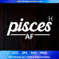 Pisces AF T shirt Design In Svg Png Cutting Printable Files