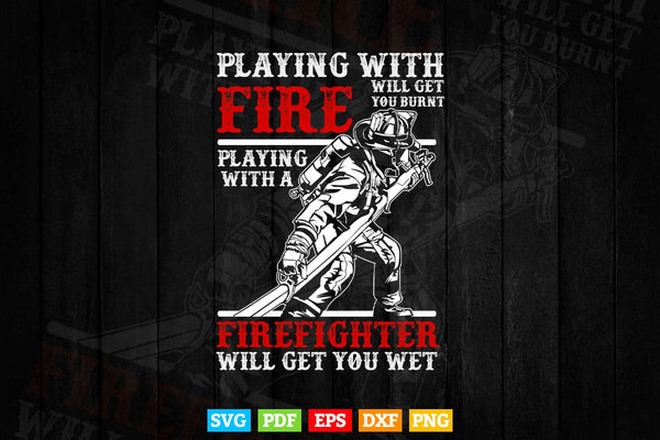 products/playing-with-a-firefighter-will-get-you-wet-gift-for-fireman-svg-t-shirt-design-289.jpg