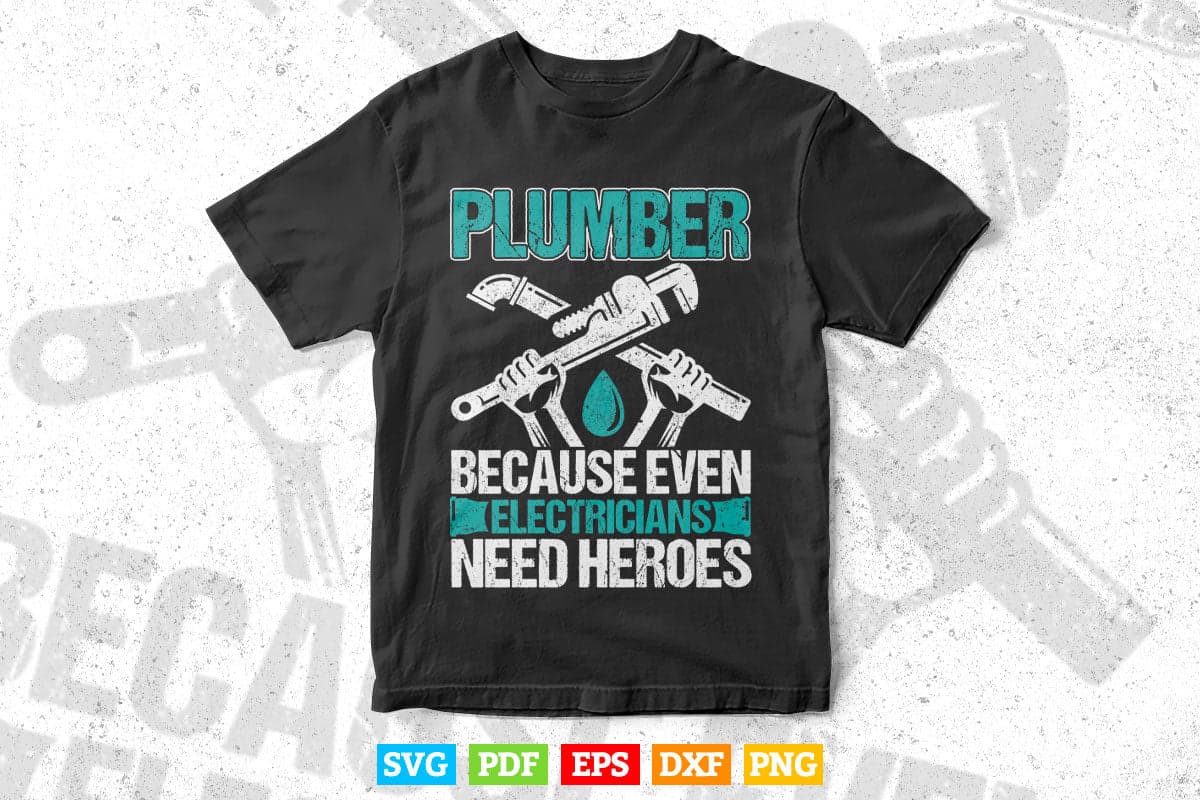 Plumber Because Even Electricians Need Heroes Funny Svg Png Cut Files.