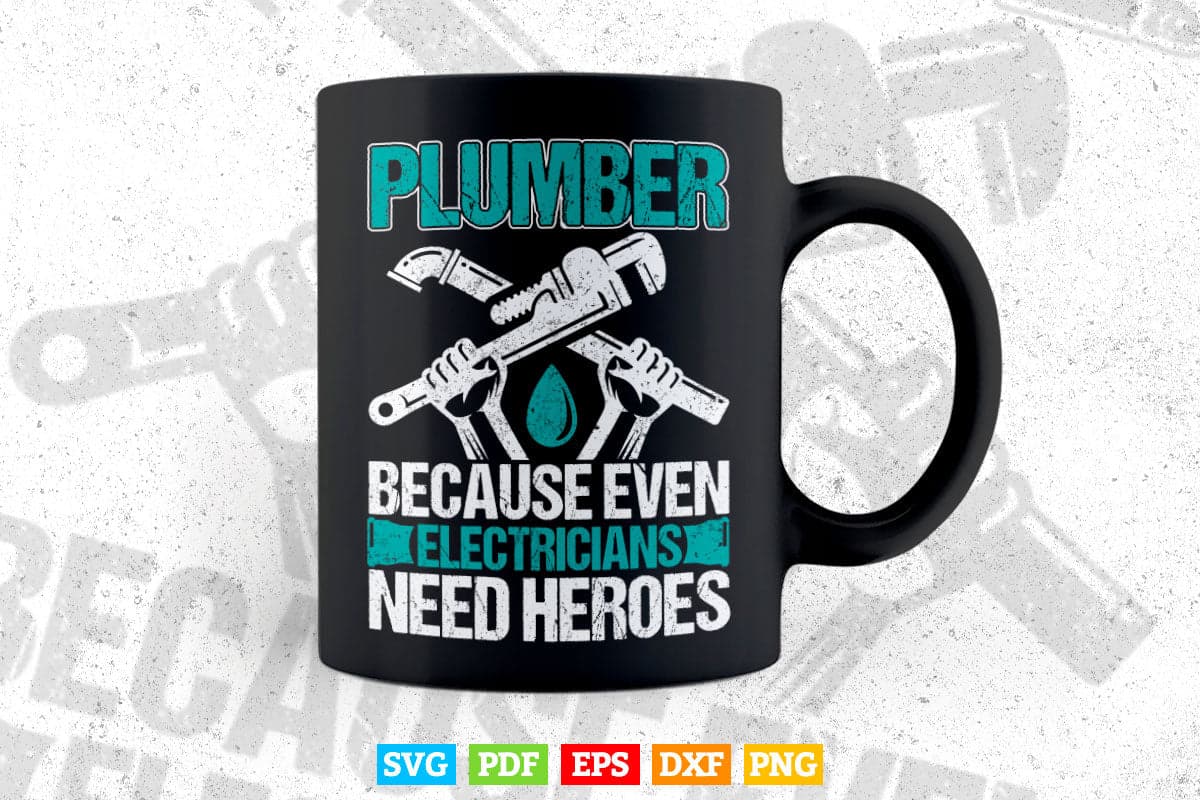 Plumber Because Even Electricians Need Heroes Funny Svg Png Cut Files.