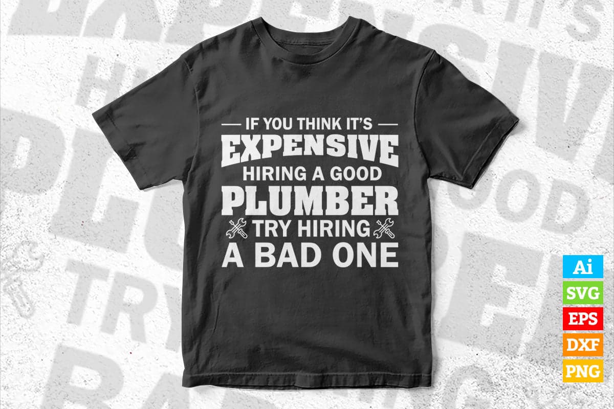 Plumber Funny Gift Think It's Expensive Hiring a Plumbing Vector T shirt Design in Ai Png Svg Files.