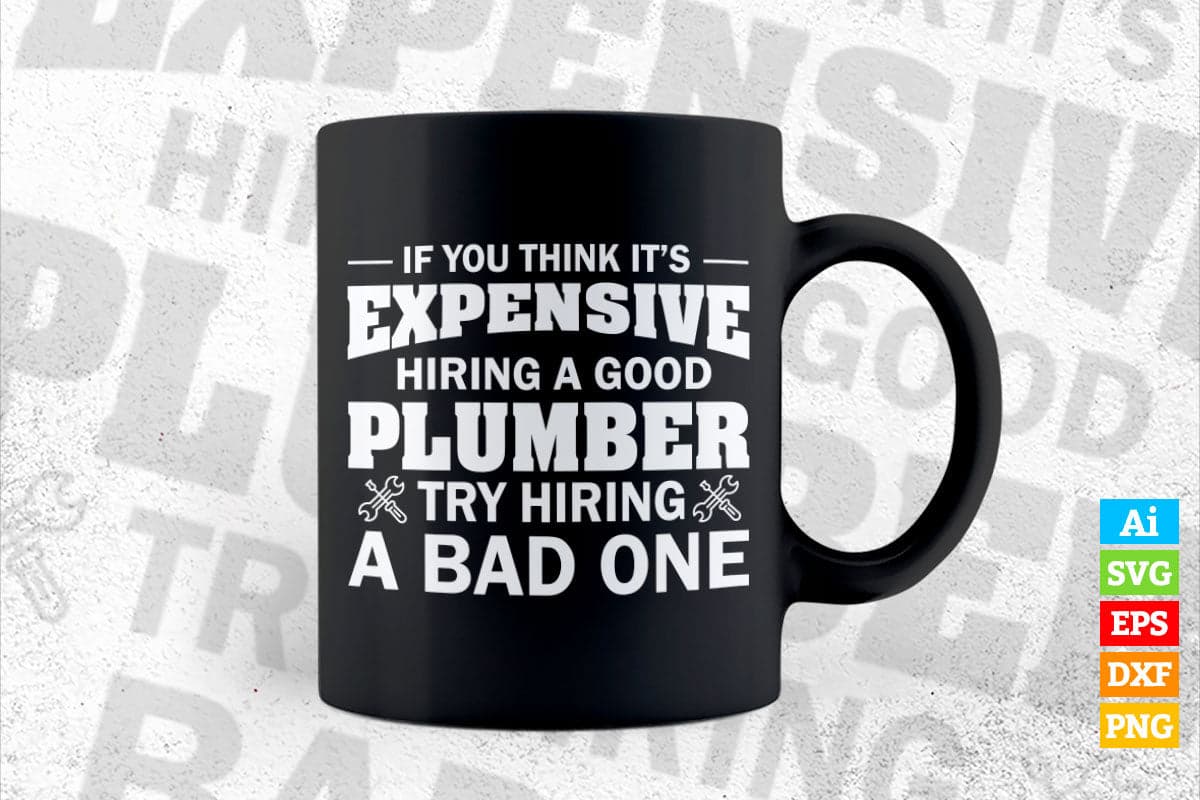 Plumber Funny Gift Think It's Expensive Hiring a Plumbing Vector T shirt Design in Ai Png Svg Files.