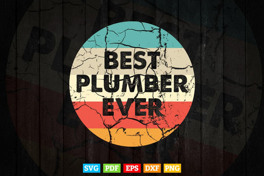 Plumber Shirt Best Plumber Ever Svg Png Cut Files.
