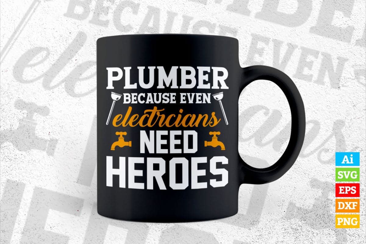 Plumbers Because Even Electricians Need Heroes Vector T shirt Design in Ai Png Svg Files.