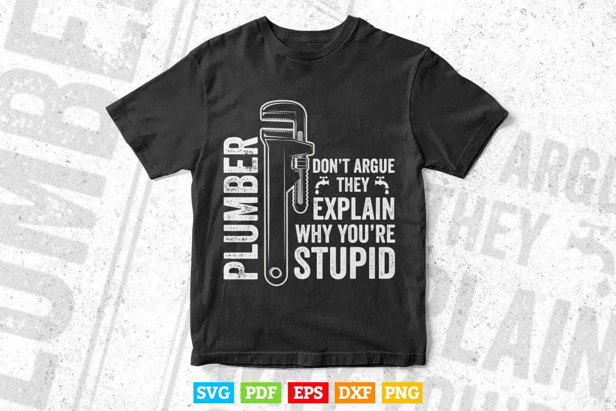 Plumbers Don't Argue Stupid Funny Plumber Plumbing Humor Svg Png Cut Files.