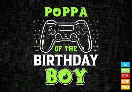 Poppa Of The Birthday Boy With Video Gamer Editable Vector T-shirt Design in Ai Svg Files