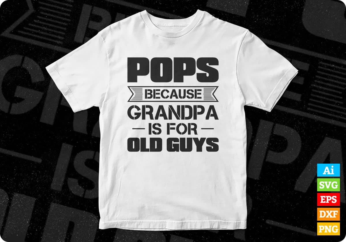 Pops Because Grandpa Is For Old Guys Editable T shirt Design In Ai Png Svg Cutting Printable Files