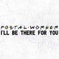 Postal Worker I'll Be There For You Editable Vector T-shirt Designs Png Svg Files