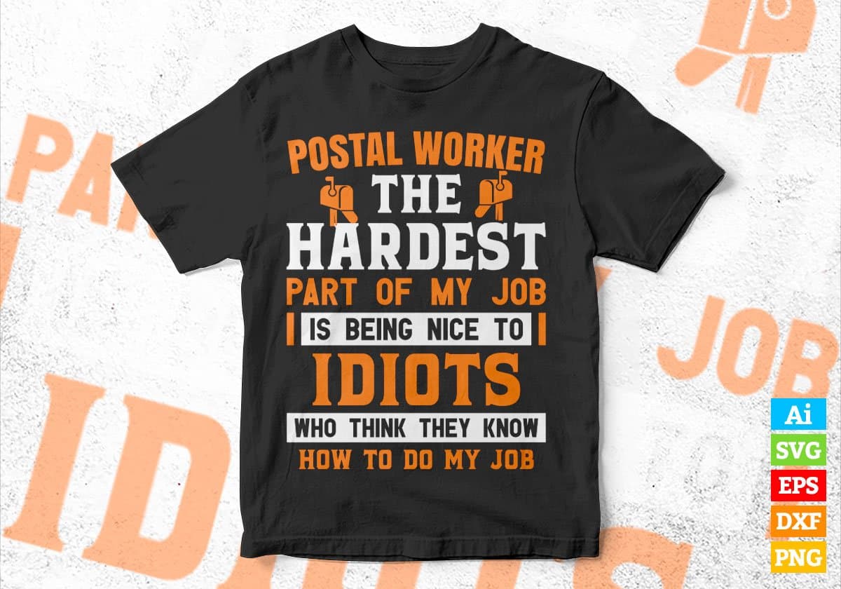 Postal Worker The Hardest Part Of My Job Is Being Nice To Idiots Editable Vector T shirt Design In Svg Png Files