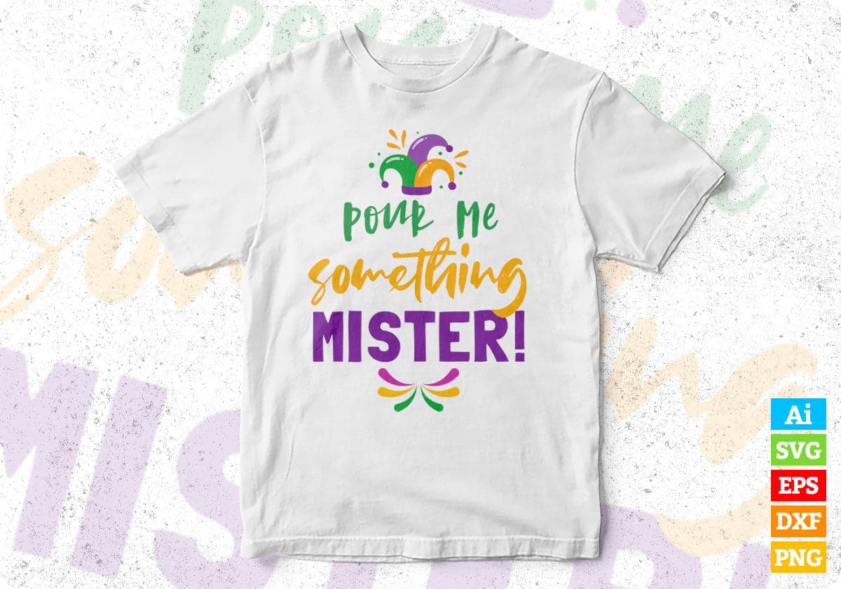 Pour me Something Mister Mardi Gras T shirt Design In Ai Svg Printable Files