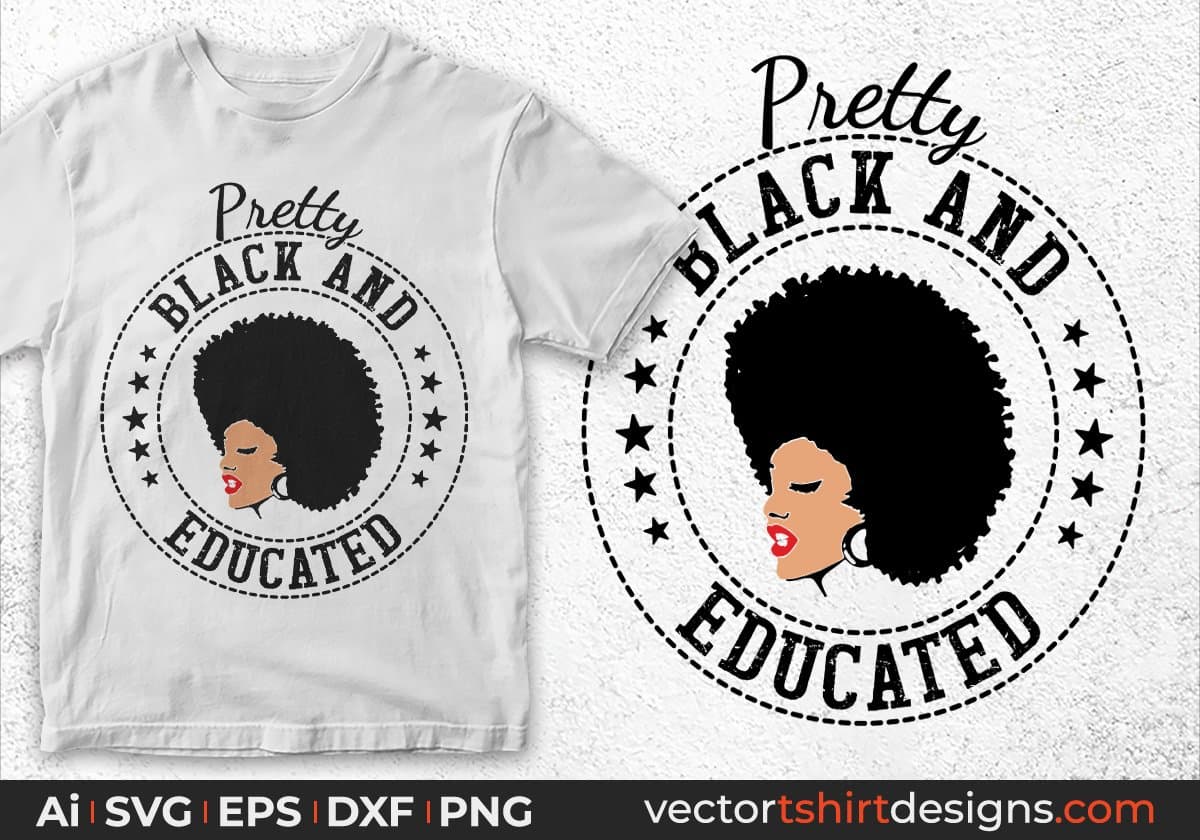 Pretty Black And Educated Afro Editable T shirt Design In Svg Print Files
