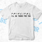 Principal I'll Be There For You Editable Vector T-shirt Designs Png Svg Files