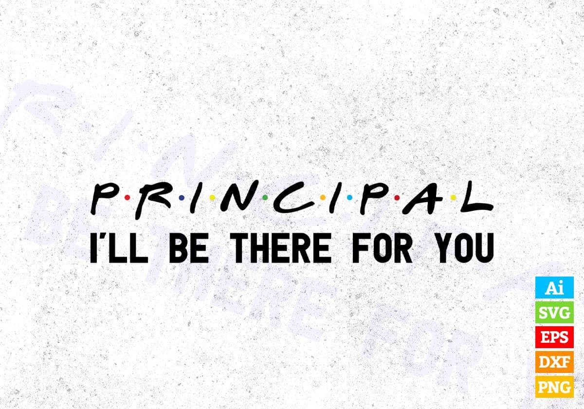 Principal I'll Be There For You Editable Vector T-shirt Designs Png Svg Files