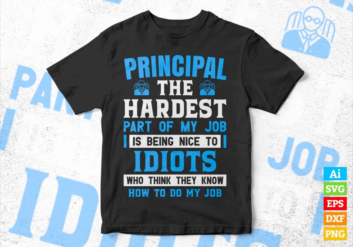 Principal The Hardest Part Of My Job Is Being Nice To Idiots Editable Vector T shirt Design In Svg Png Printable Files