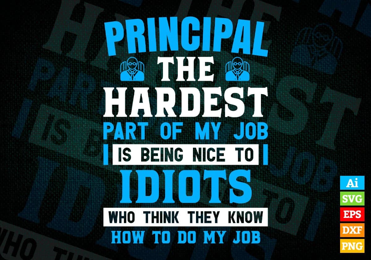 Principal The Hardest Part Of My Job Is Being Nice To Idiots Editable Vector T shirt Design In Svg Png Printable Files