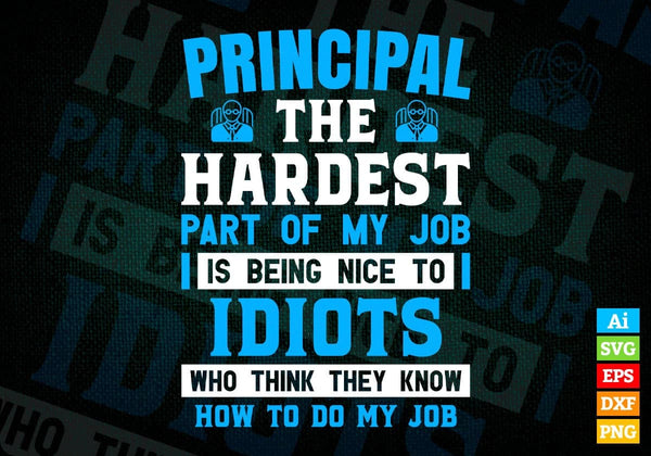 products/principal-the-hardest-part-of-my-job-is-being-nice-to-idiots-editable-vector-t-shirt-593.jpg