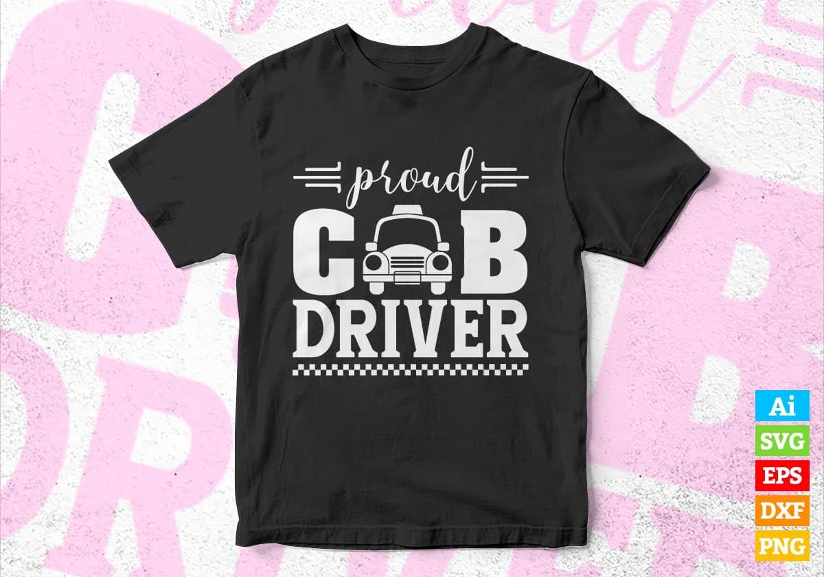 Proud Cab Driver Editable Vector T-shirt Design in Ai Svg Png Files