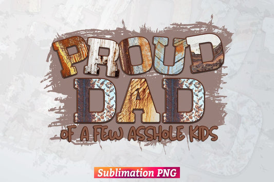 Proud Dad Of a Few Asshole Kids Father's Day T shirt Tumbler Design Png Sublimation Files