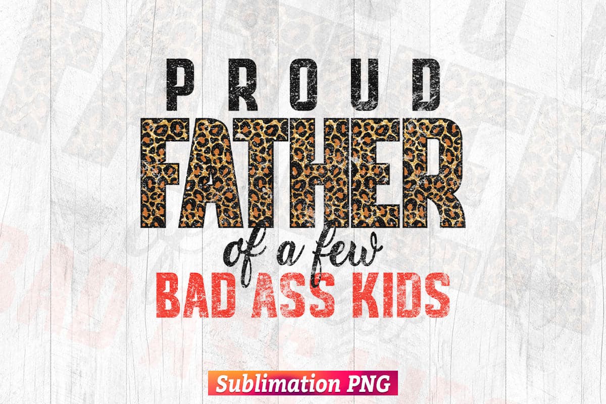 Proud Father of Bad Ass Kids Dad Camouflage Leopard Fathers Day T shirt Tumbler Design Sublimation Png File