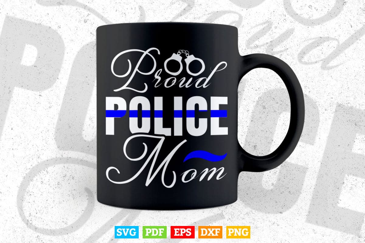 Proud Police Mom Thin Blue Line Police Officer Mother's Day Svg Cricut Files.