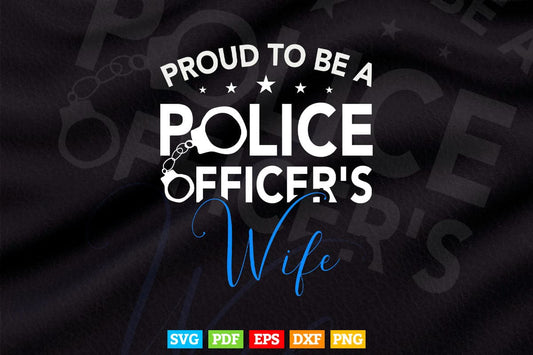 Proud to Be A Police Officers Wife Svg Cricut Files.